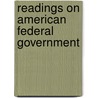Readings On American Federal Government by Paul Samuel Reinsch