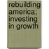 Rebuilding America; Investing In Growth