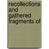 Recollections And Gathered Fragments Of