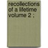 Recollections Of A Lifetime  Volume 2 ;