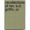 Recollections Of Rev. E.D. Griffin, Or door Parsons Cooke
