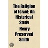 Religion Of Israel; An Historical Study by Henry Preserved Smith