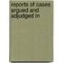 Reports Of Cases Argued And Adjudged In
