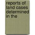 Reports Of Land Cases Determined In The