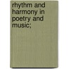 Rhythm And Harmony In Poetry And Music; by George Lansing Raymond