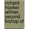 Richard Hooker Wilmer, Second Bishop Of by Walter Claiborne Whitaker