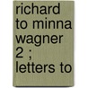 Richard To Minna Wagner  2 ; Letters To door William Ashton Ellis
