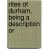 Rites Of Durham, Being A Description Or door Catholic Church. Missal. Durham