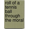 Roll Of A Tennis Ball Through The Moral by Unknown Author