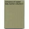 Romance Of Isabel Lady Burton Volume Ii by Lady Isabel Burton