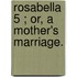 Rosabella  5 ; Or, A Mother's Marriage.