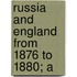 Russia And England From 1876 To 1880; A