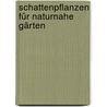 Schattenpflanzen für naturnahe Gärten by Johannes Käfer