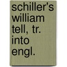 Schiller's William Tell, Tr. Into Engl. by Johann Christoph Schiller