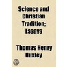 Science And Christian Tradition; Essays by Thomas Henry Huxley