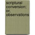 Scriptural Conversion; Or, Observations