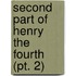 Second Part Of Henry The Fourth (Pt. 2)