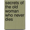Secrets Of The Old Woman Who Never Dies door Virginia Meyer and Judy Koons