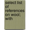 Select List Of References On Wool; With by Library Of Congress. Bibliography