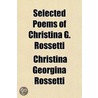 Selected Poems Of Christina G. Rossetti door Christina Georgina Rossetti