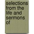 Selections From The Life And Sermons Of