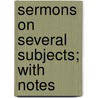 Sermons On Several Subjects; With Notes door Charles Swan