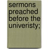 Sermons Preached Before The Univeristy; door Charles Marriott