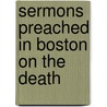 Sermons Preached In Boston On The Death by Phineas Densmore Gurley