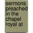 Sermons Preached In The Chapel Royal At