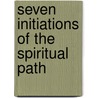 Seven Initiations Of The Spiritual Path door Dr Michael Mirdad