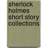 Sherlock Holmes Short Story Collections door Not Available