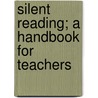 Silent Reading; A Handbook For Teachers door Charles E. Germane