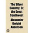 Silver Country; Or, The Great Southwest