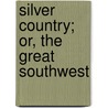 Silver Country; Or, The Great Southwest door Alexander Dwight Anderson