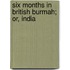 Six Months In British Burmah; Or, India