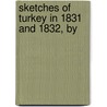 Sketches Of Turkey In 1831 And 1832, By by James Ellsworth De Kay