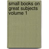 Small Books On Great Subjects  Volume 1 door John Barlow Caroline Frances Cornwallis