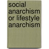 Social Anarchism Or Lifestyle Anarchism door Murray Bookchin