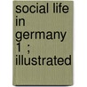 Social Life In Germany  1 ; Illustrated door Amalie