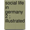 Social Life In Germany  2 ; Illustrated door Amalie
