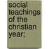 Social Teachings Of The Christian Year;