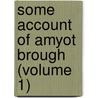 Some Account Of Amyot Brough (Volume 1) door E. Vincent Briton