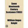 Some Nineteenth Century Scotsmen (1903) by William Angus Knight
