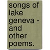 Songs Of Lake Geneva - And Other Poems. door John Brayshaw Kaye
