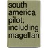 South America Pilot; Including Magellan