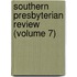Southern Presbyterian Review (Volume 7)