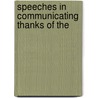 Speeches In Communicating Thanks Of The by Charles Abbott