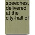 Speeches, Delivered At The City-Hall Of