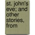 St. John's Eve; And Other Stories, From