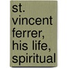 St. Vincent Ferrer, His Life, Spiritual by Andr Pradel